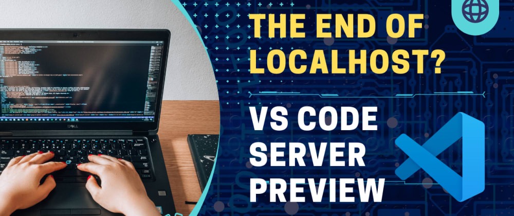 Is this the end of localhost? VS Code Server Preview